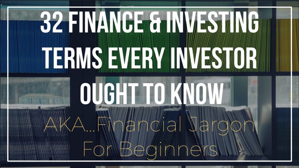 32 Finance & Investing Terms Every Investor Ought To Know