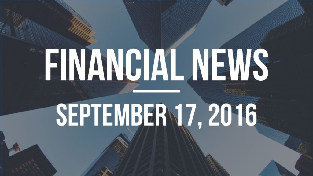 Financial News – September 17, 2016